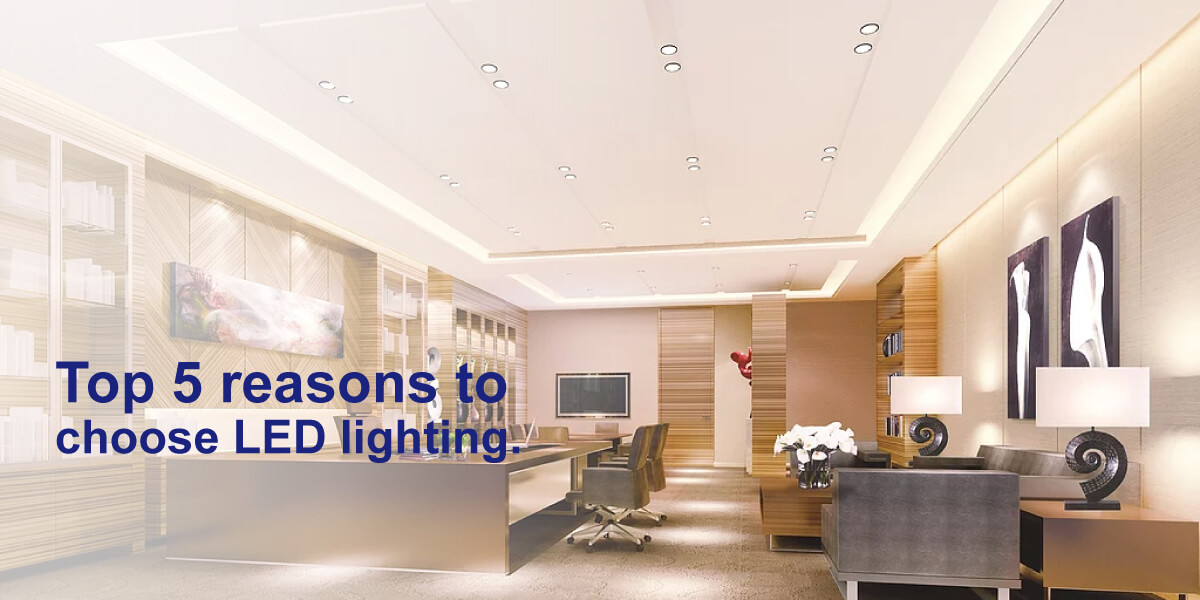 Top 5 reasons to choose LED lighting